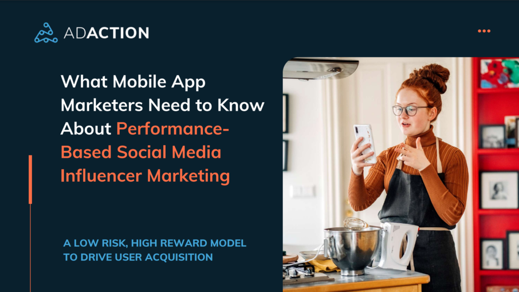 What Mobile App Marketers Need to Know About PerformanceBased Social Media Influencer Marketing | AdAction
